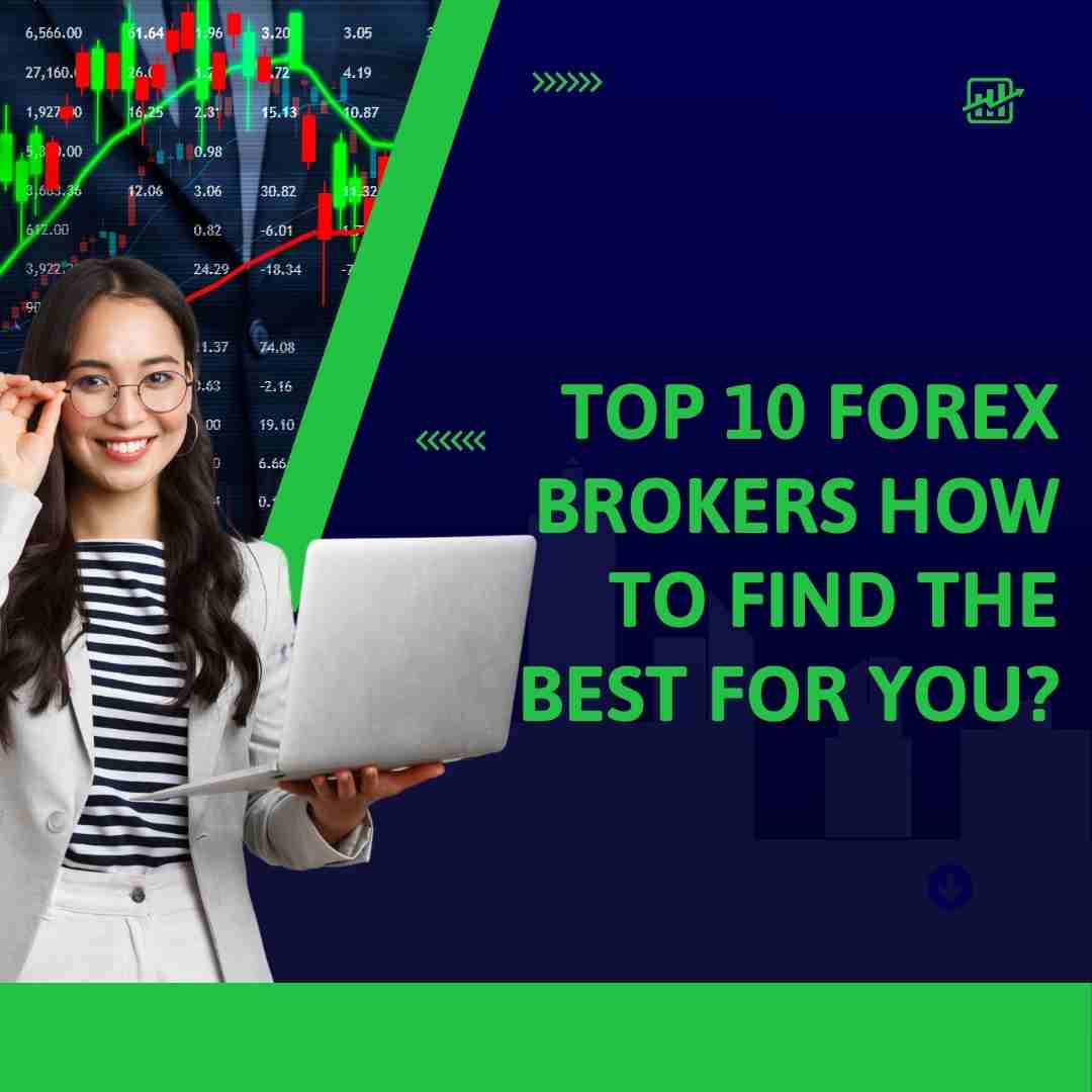 Top 10 Forex brokers how to find the best for you?